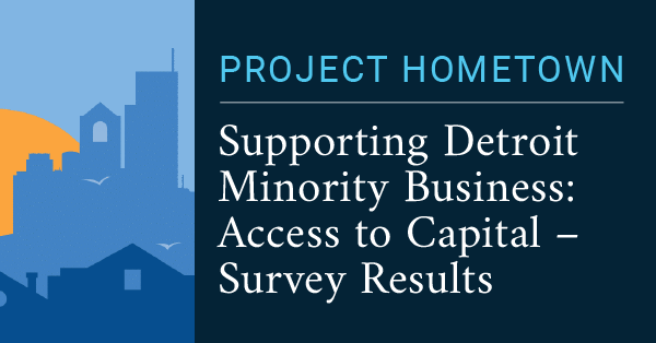 Supporting Detroit Minority Businesses:
    Access to Capital—Survey Results